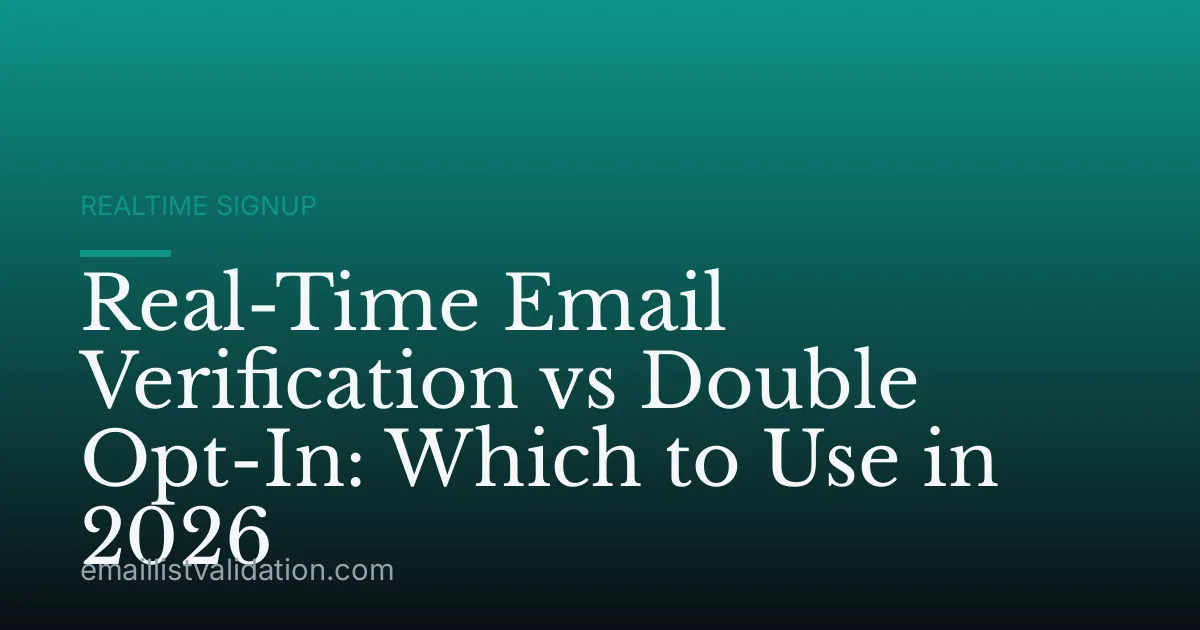 Real-Time Email Verification vs Double Opt-In: Which to Use in 2026