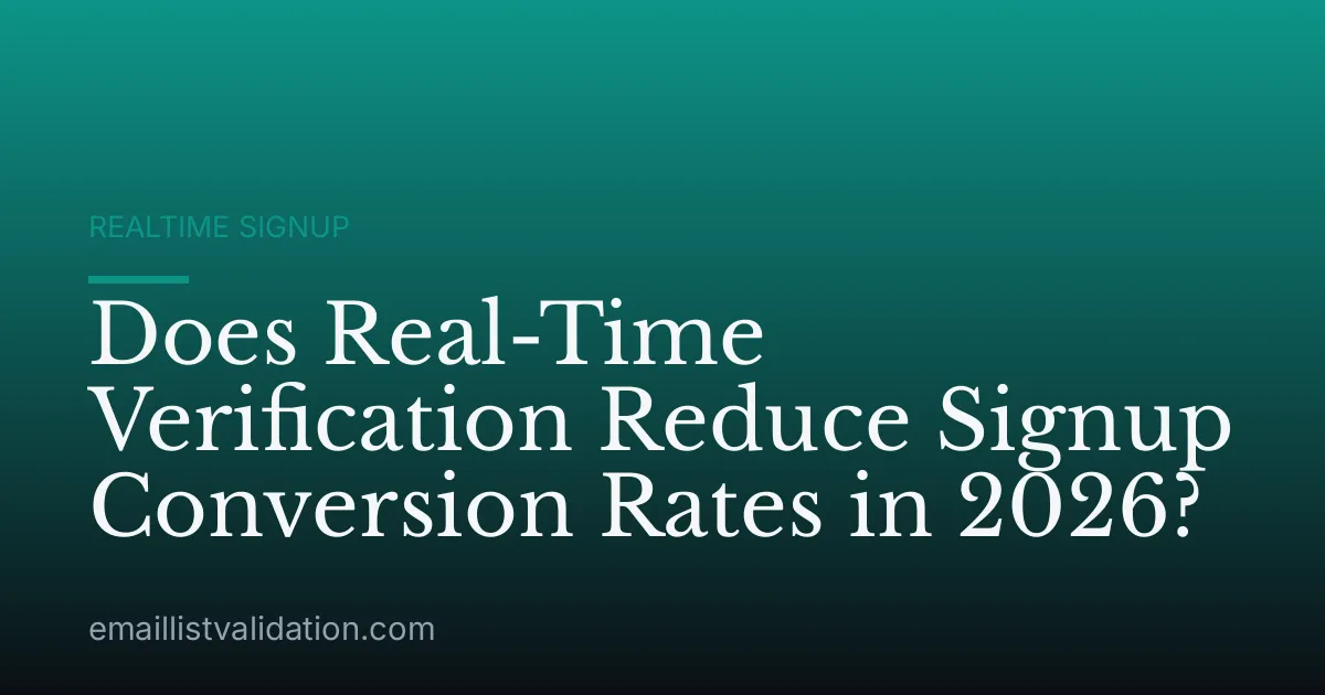Does Real-Time Verification Reduce Signup Conversion Rates in 2026?
