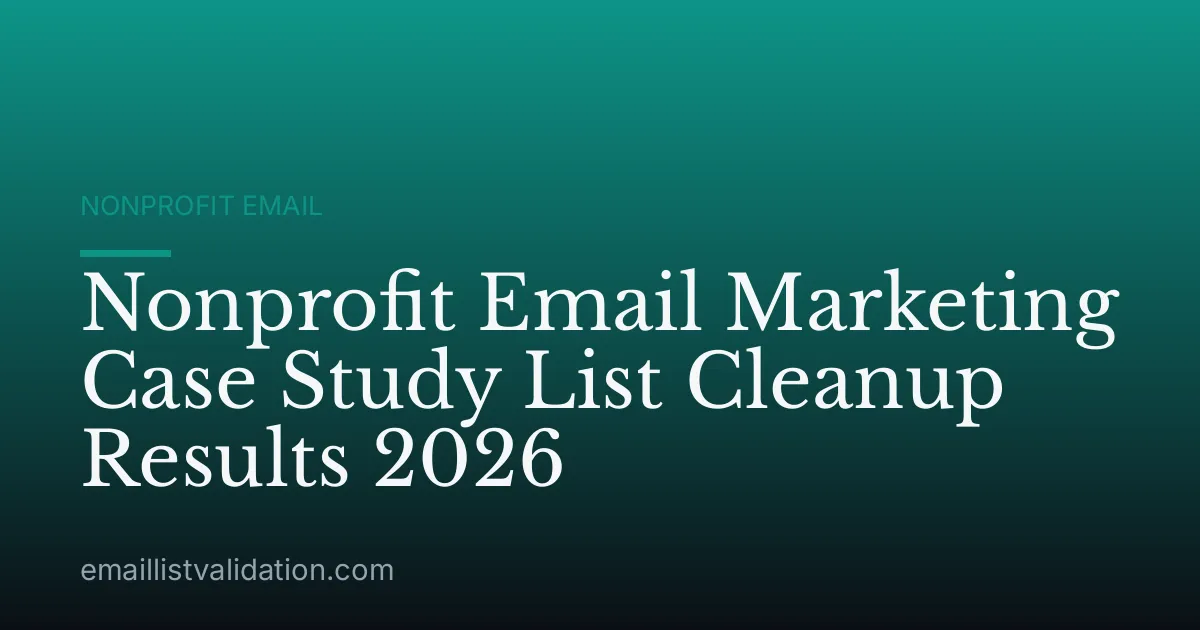 Nonprofit Email Marketing Case Study List Cleanup Results 2026