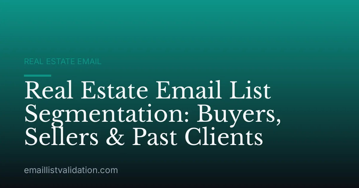 Real Estate Email List Segmentation: Buyers, Sellers & Past Clients