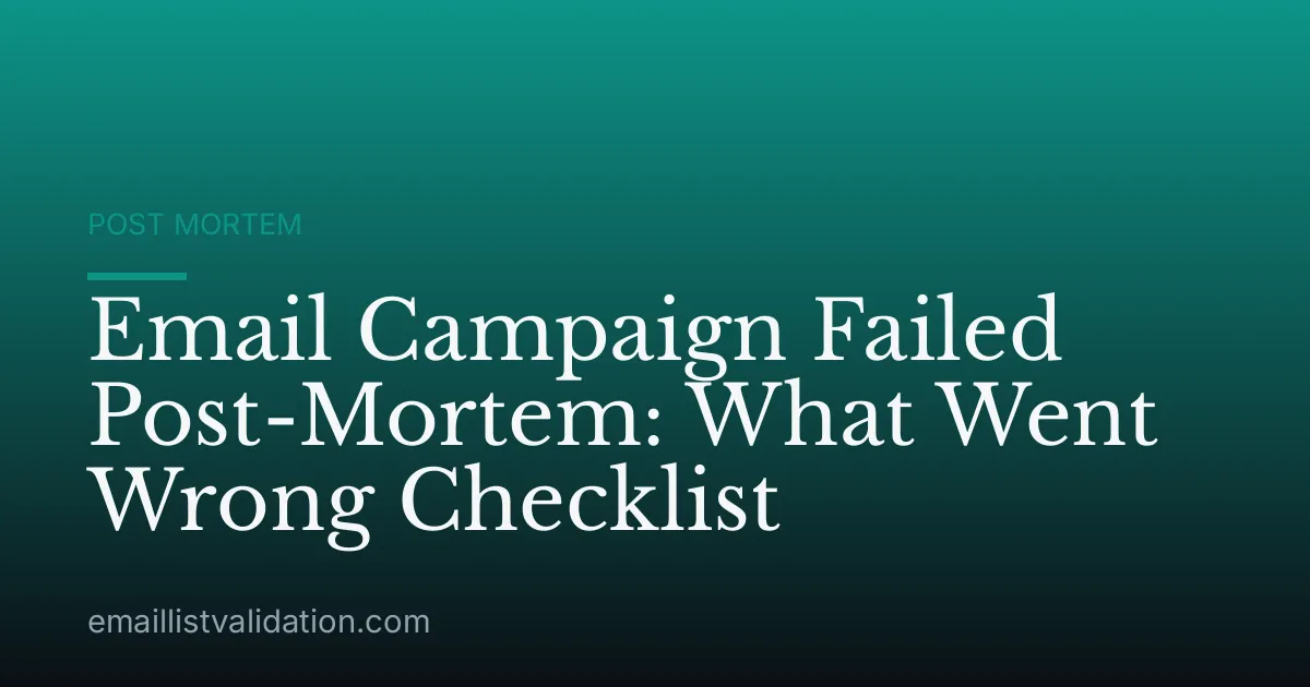 Email Campaign Failed Post-Mortem: What Went Wrong Checklist