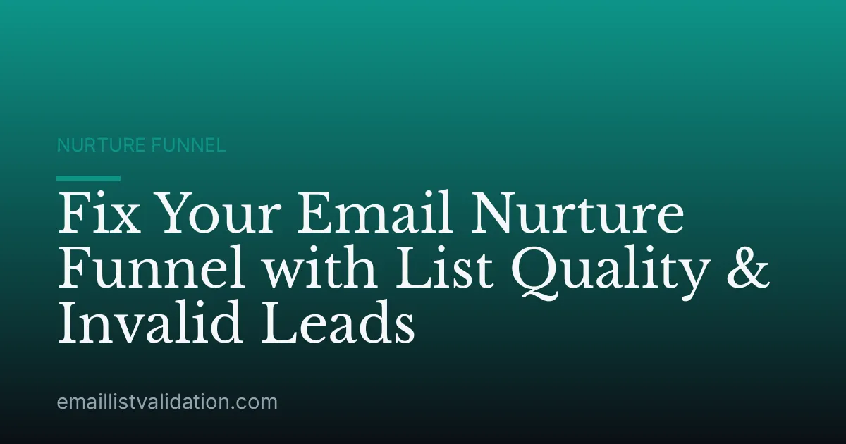 Fix Your Email Nurture Funnel with List Quality & Invalid Leads
