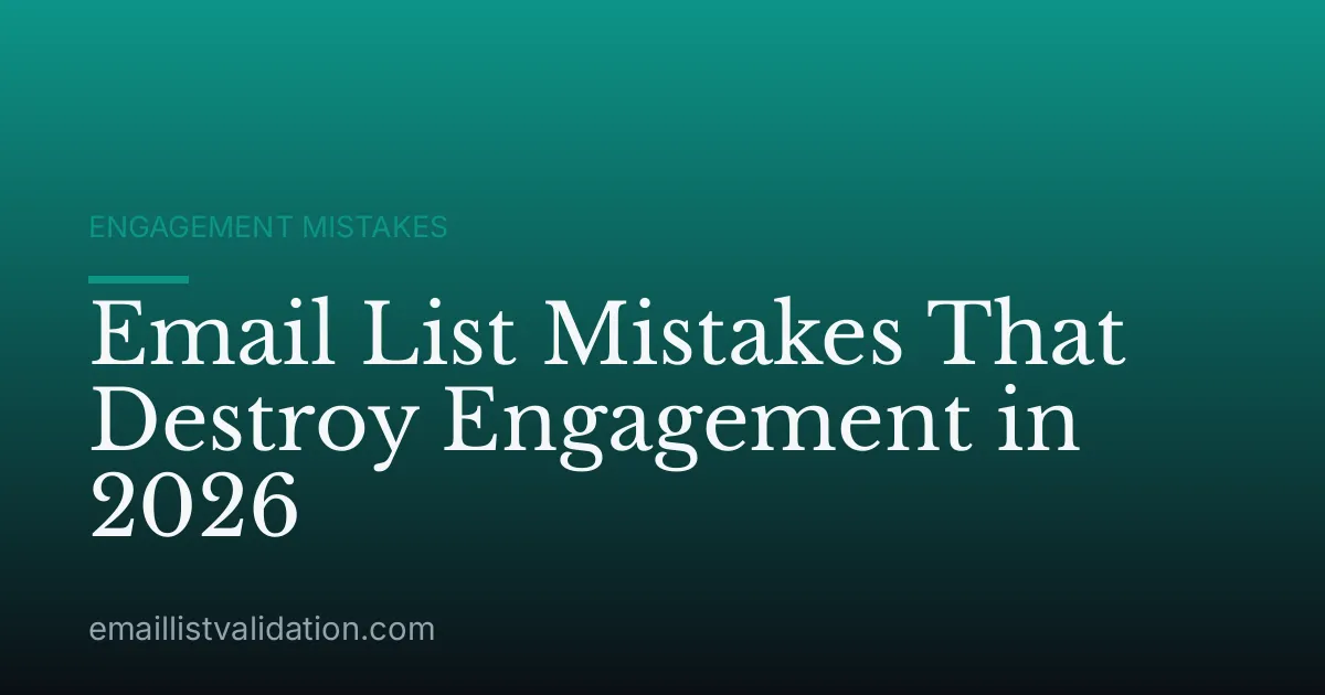 Email List Mistakes That Destroy Engagement in 2026
