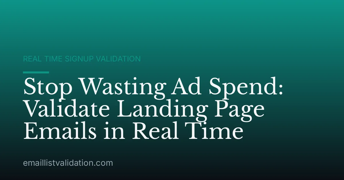 Stop Wasting Ad Spend: Validate Landing Page Emails in Real Time