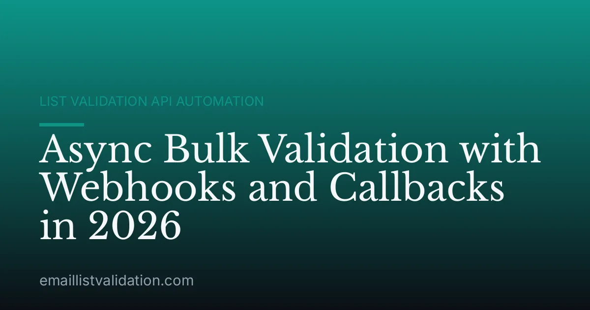 Async Bulk Validation with Webhooks and Callbacks in 2026