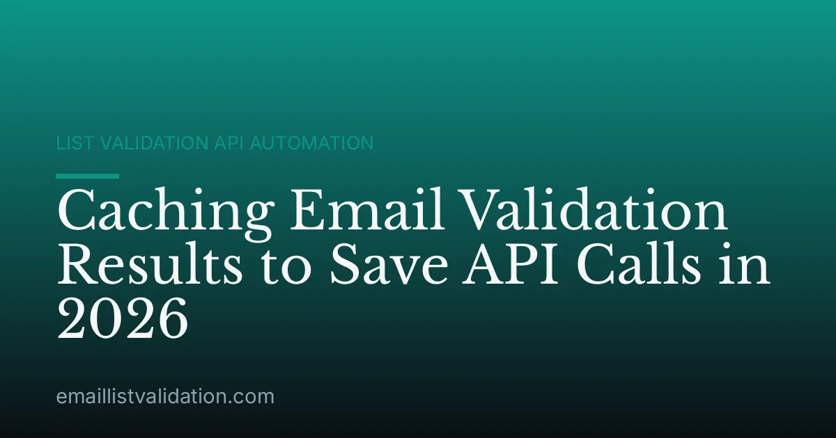 Caching Email Validation Results to Save API Calls in 2026
