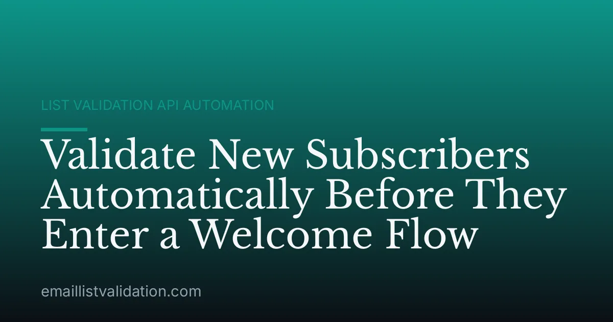 Validate New Subscribers Automatically Before They Enter a Welcome Flow