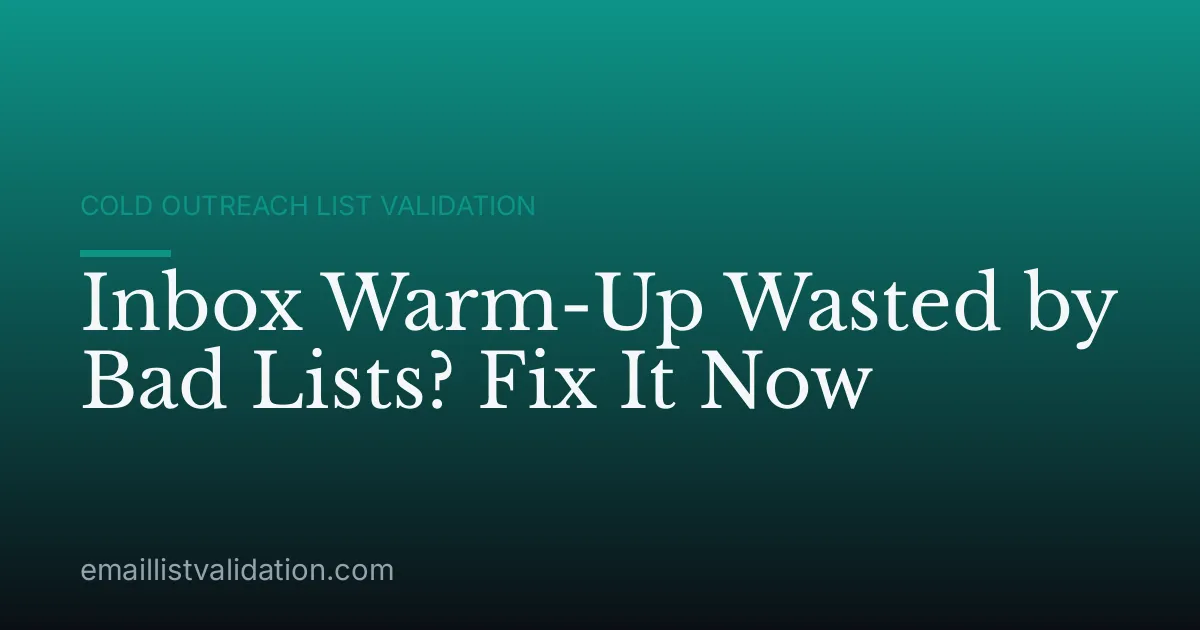 Inbox Warm-Up Wasted by Bad Lists? Fix It Now