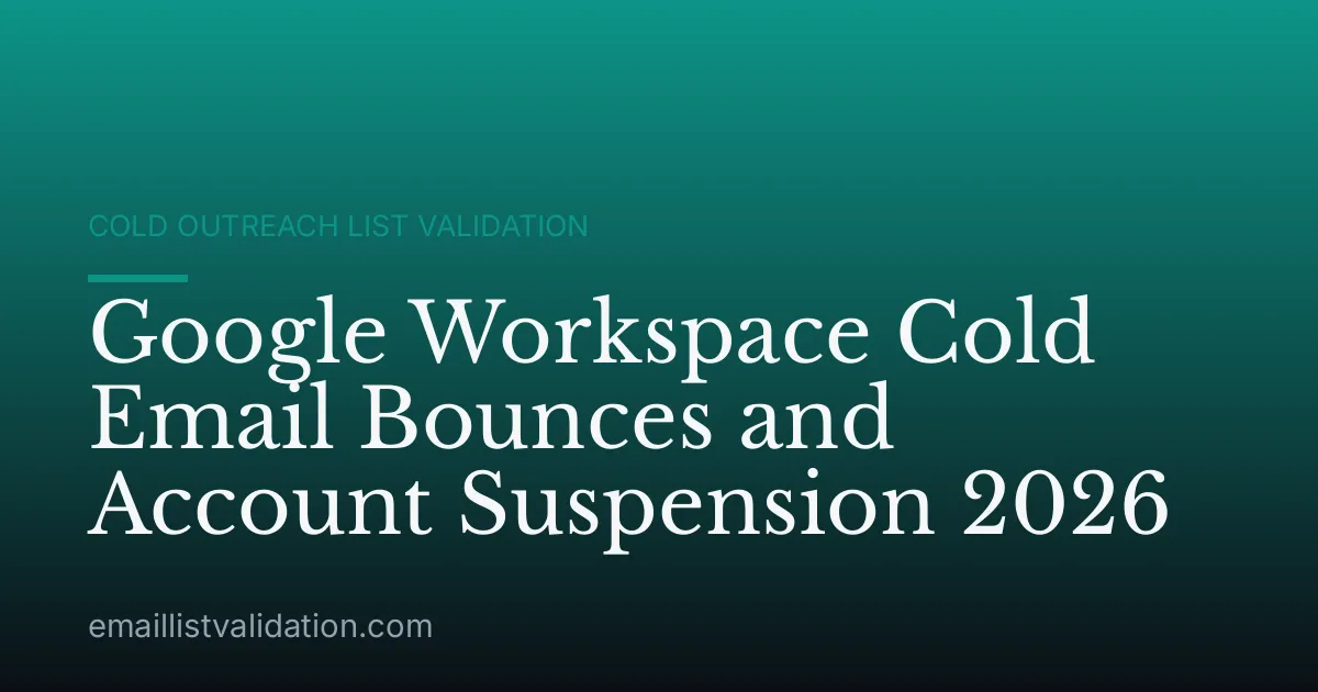 Google Workspace Cold Email Bounces and Account Suspension 2026