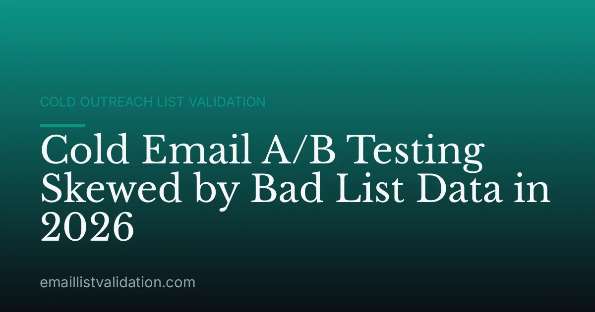 Cold Email A/B Testing Skewed by Bad List Data in 2026