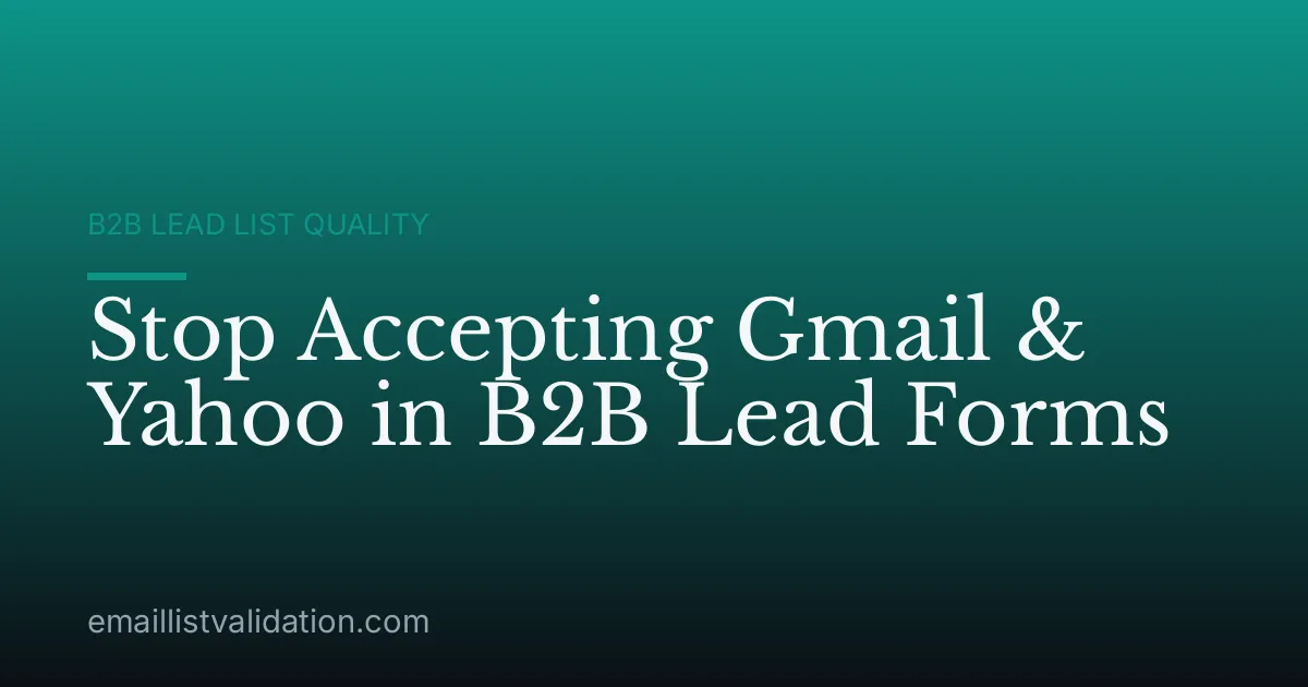 Stop Accepting Gmail & Yahoo in B2B Lead Forms