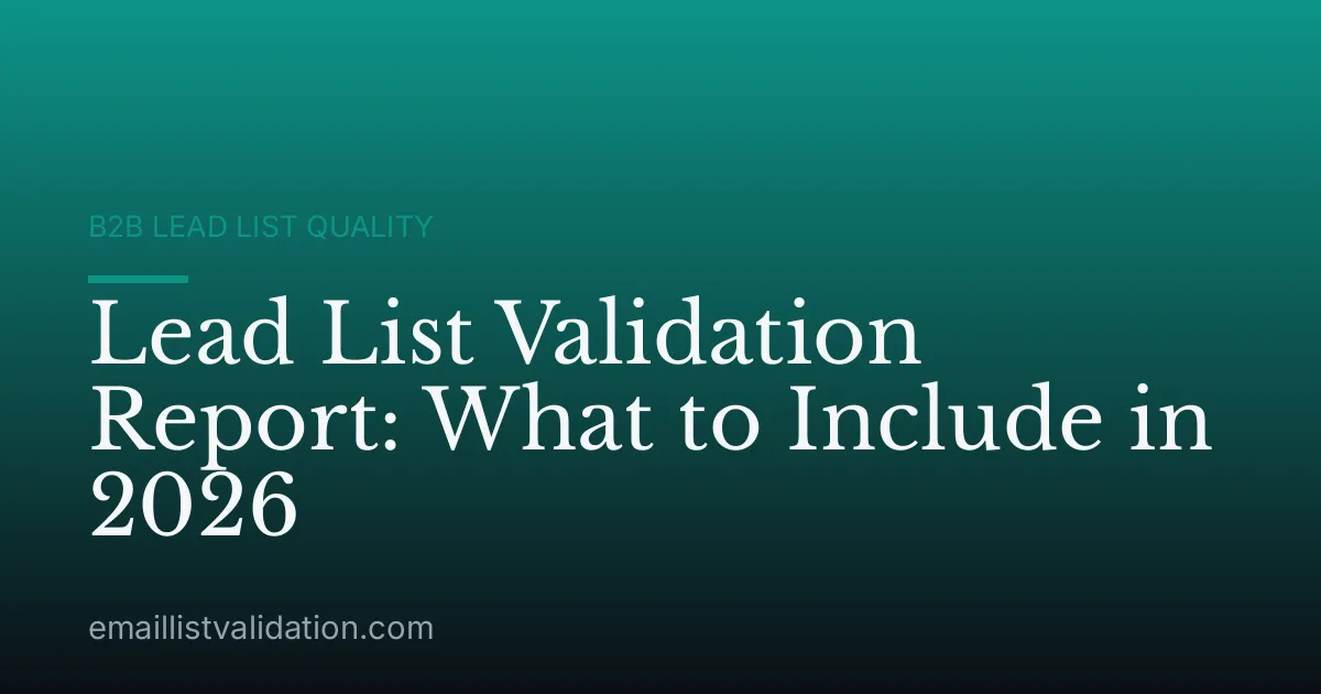 Lead List Validation Report: What to Include in 2026