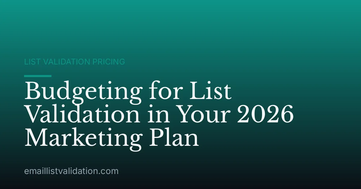 Budgeting for List Validation in Your 2026 Marketing Plan