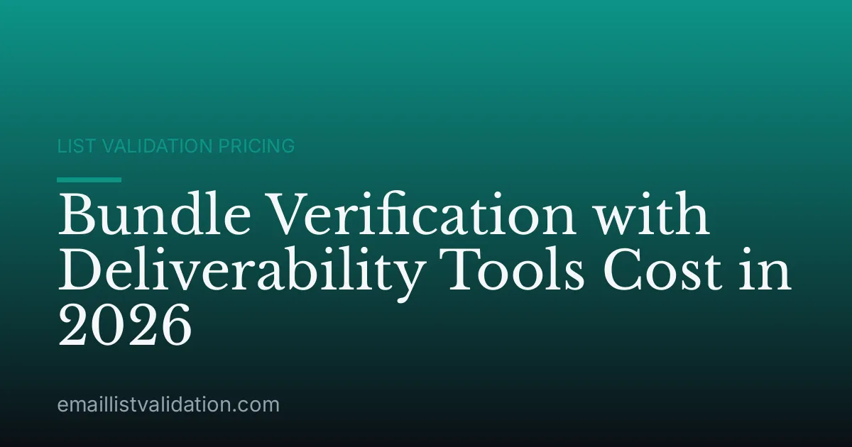 Bundle Verification with Deliverability Tools Cost in 2026