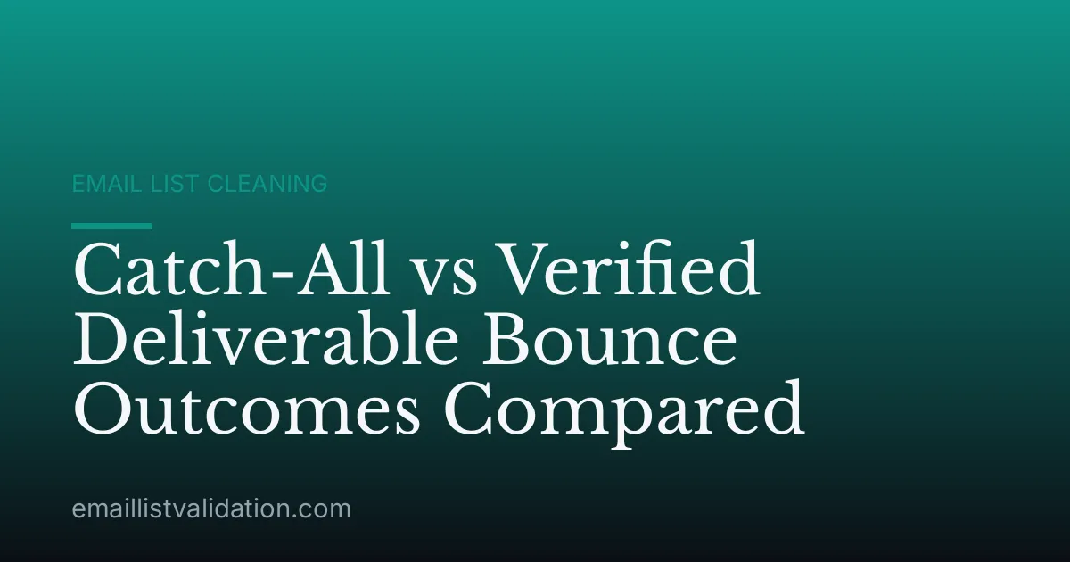 Catch-All vs Verified Deliverable Bounce Outcomes Compared
