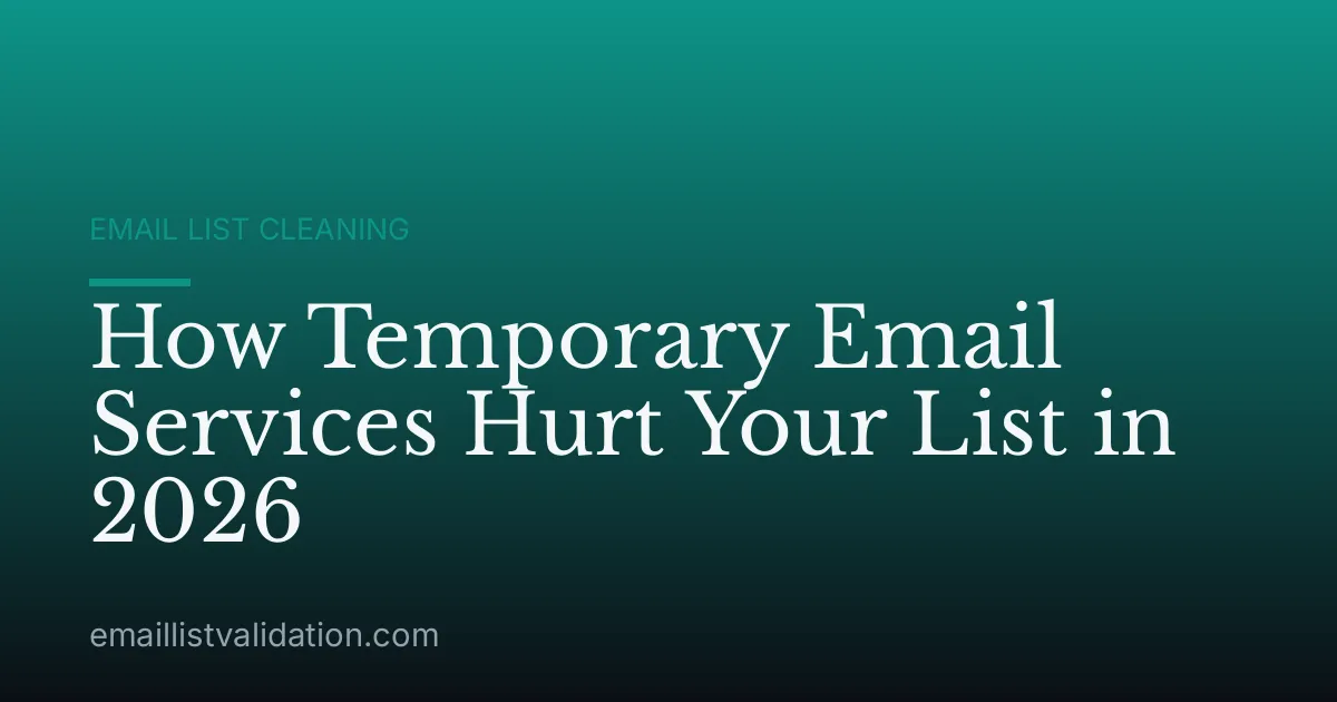 How Temporary Email Services Hurt Your List in 2026