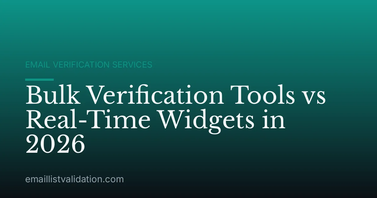 Bulk Verification Tools vs Real-Time Widgets in 2026