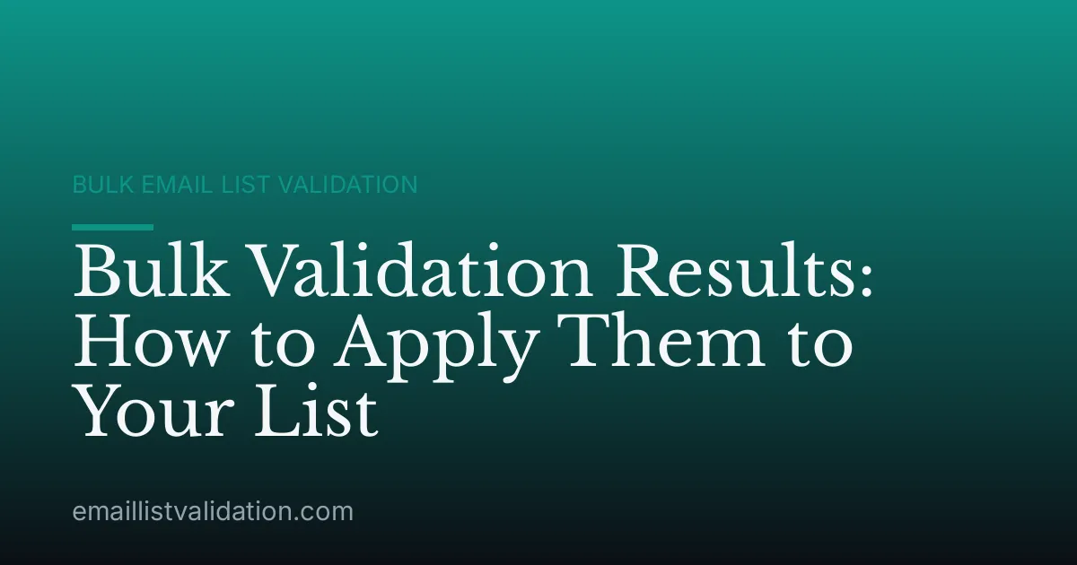 Bulk Validation Results: How to Apply Them to Your List