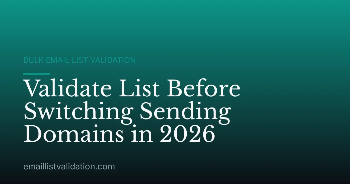 Validate List Before Switching Sending Domains in 2026