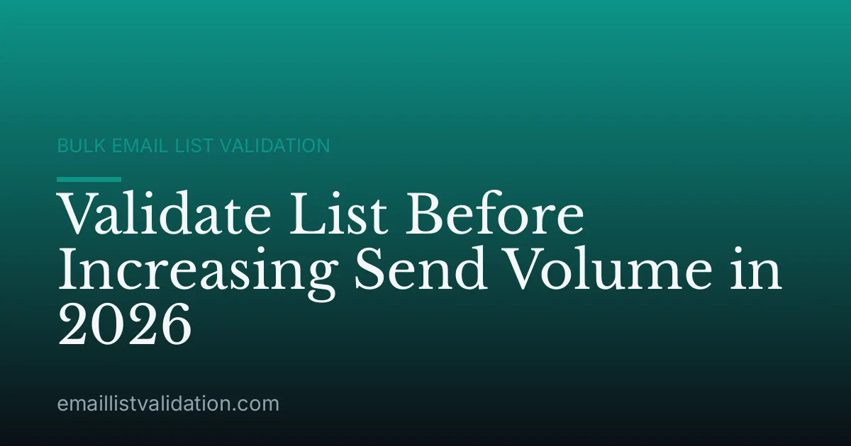 Validate List Before Increasing Send Volume in 2026