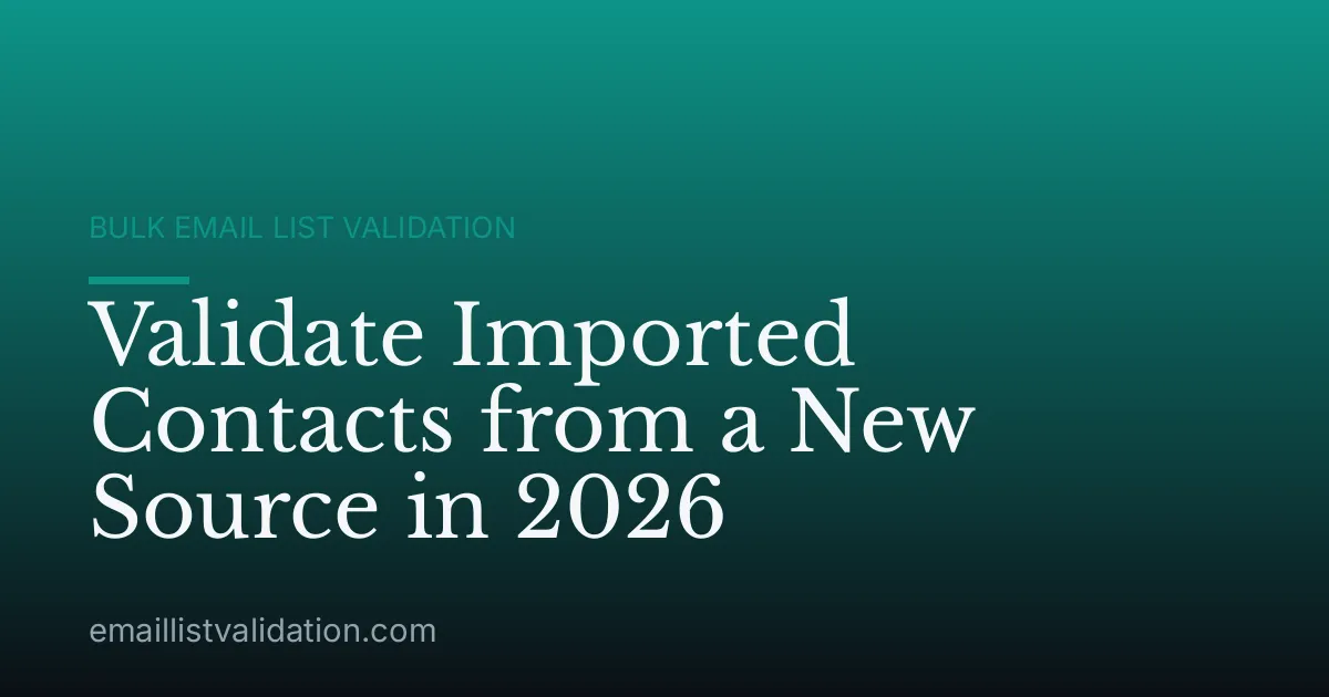 Validate Imported Contacts from a New Source in 2026