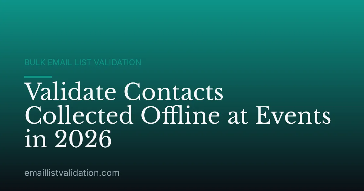 Validate Contacts Collected Offline at Events in 2026