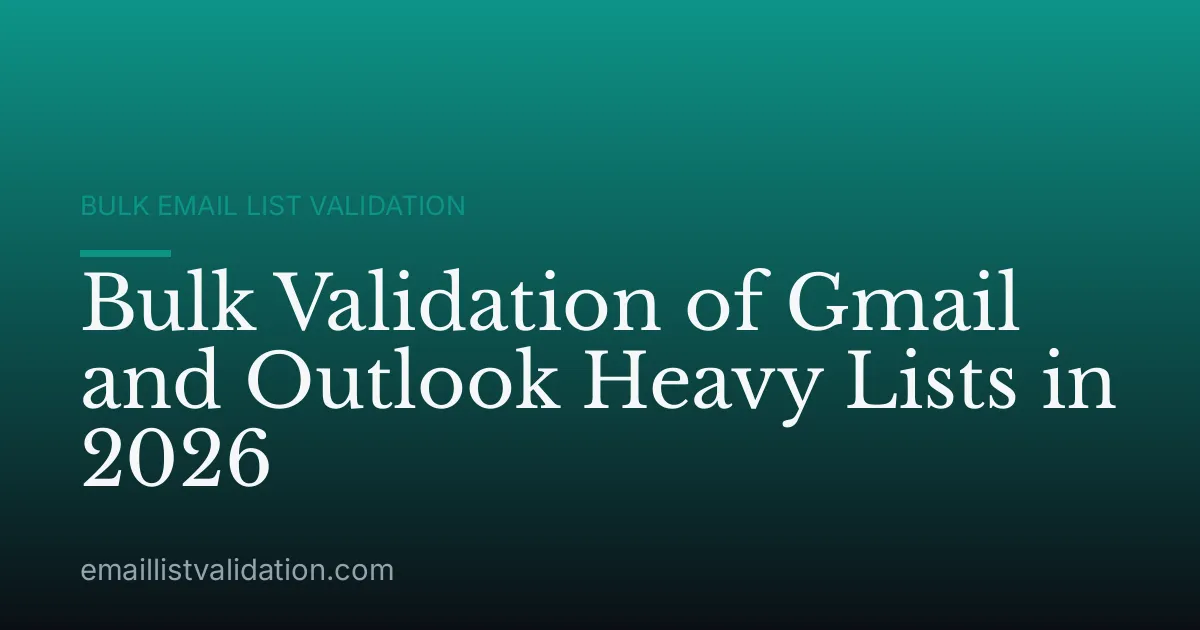 Bulk Validation of Gmail and Outlook Heavy Lists in 2026