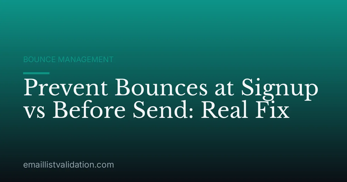Prevent Bounces at Signup vs Before Send: Real Fix