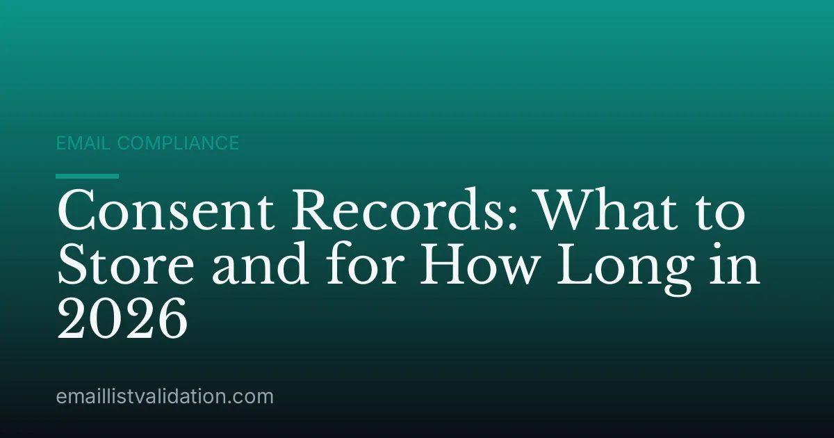 Consent Records: What to Store and for How Long in 2026