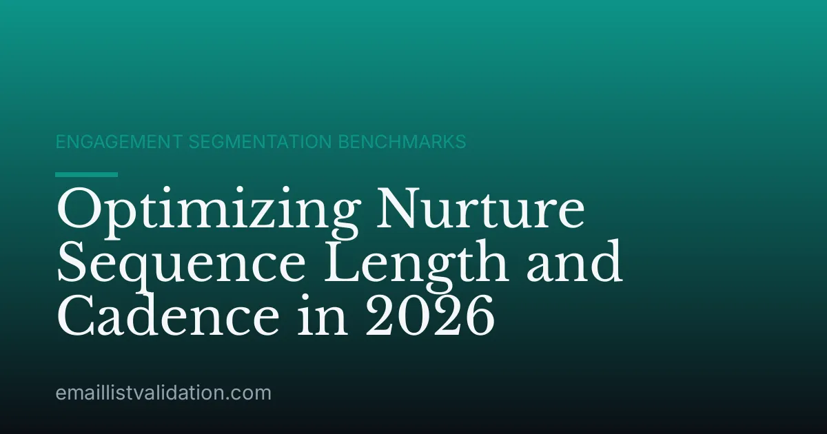 Optimizing Nurture Sequence Length and Cadence in 2026