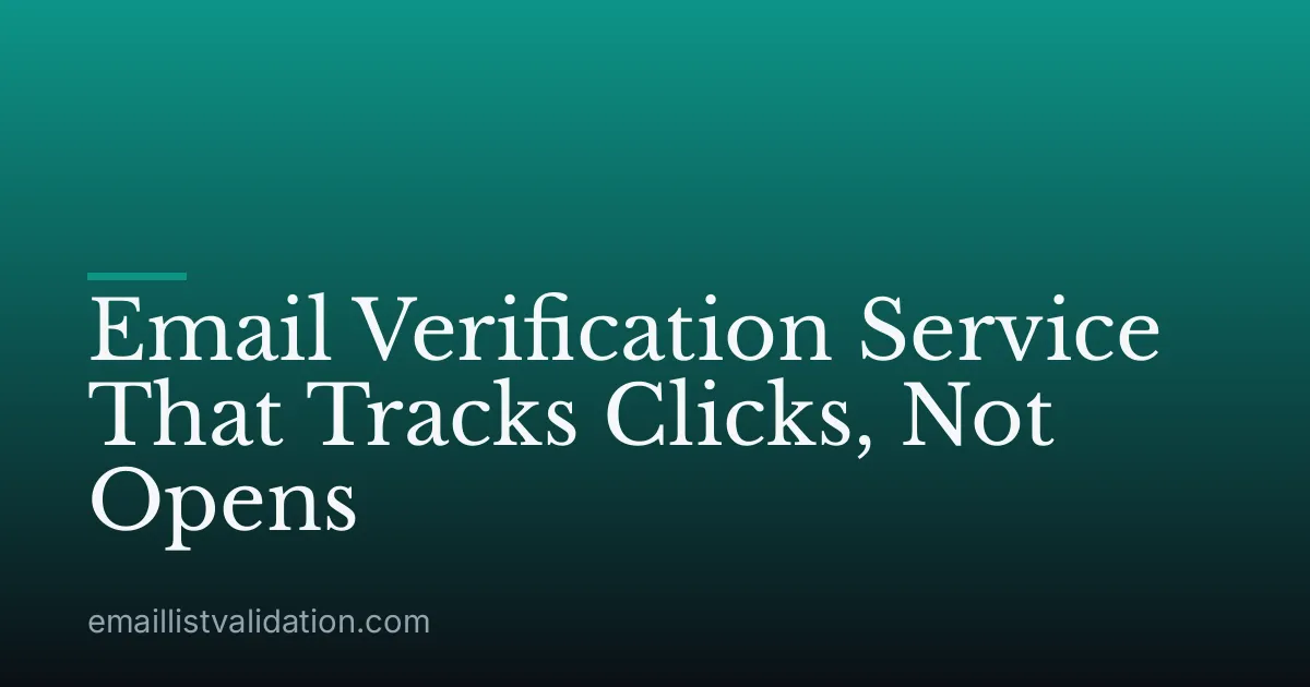 Email Verification Service That Tracks Clicks, Not Opens