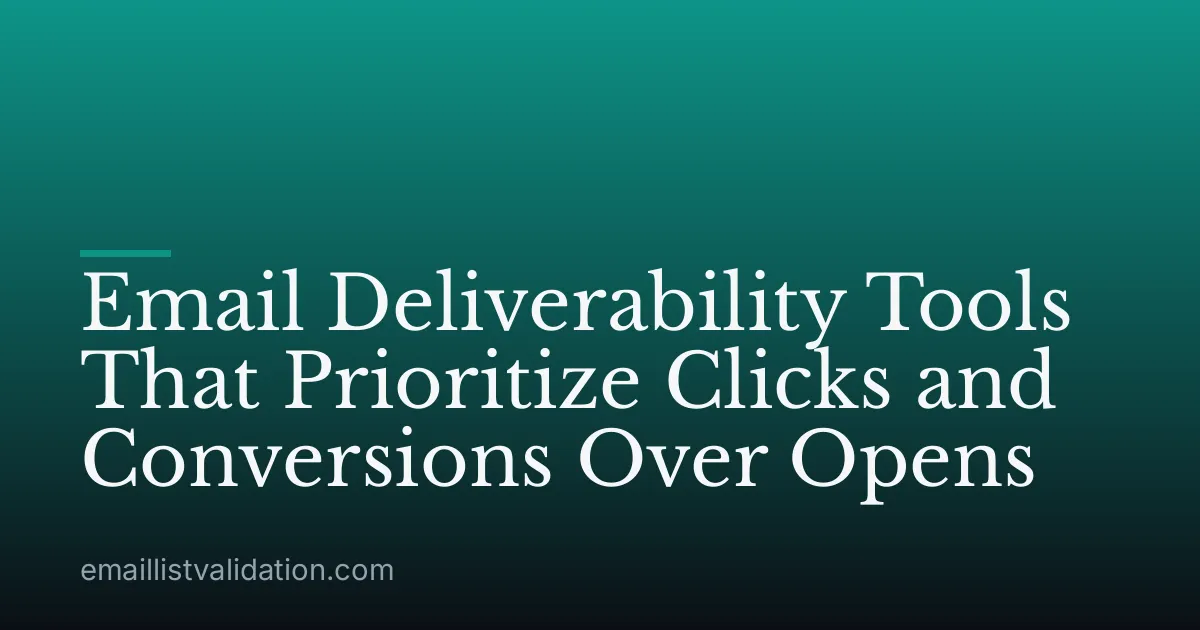 Email Deliverability Tools That Prioritize Clicks and Conversions Over Opens