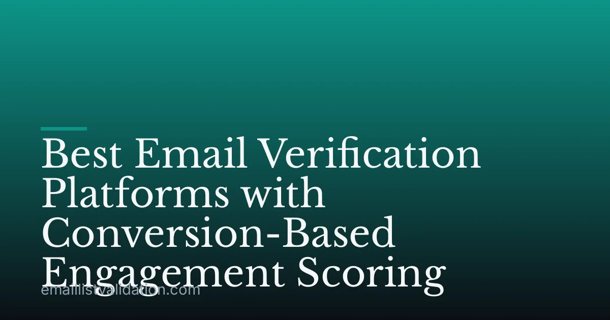Best Email Verification Platforms with Conversion-Based Engagement Scoring
