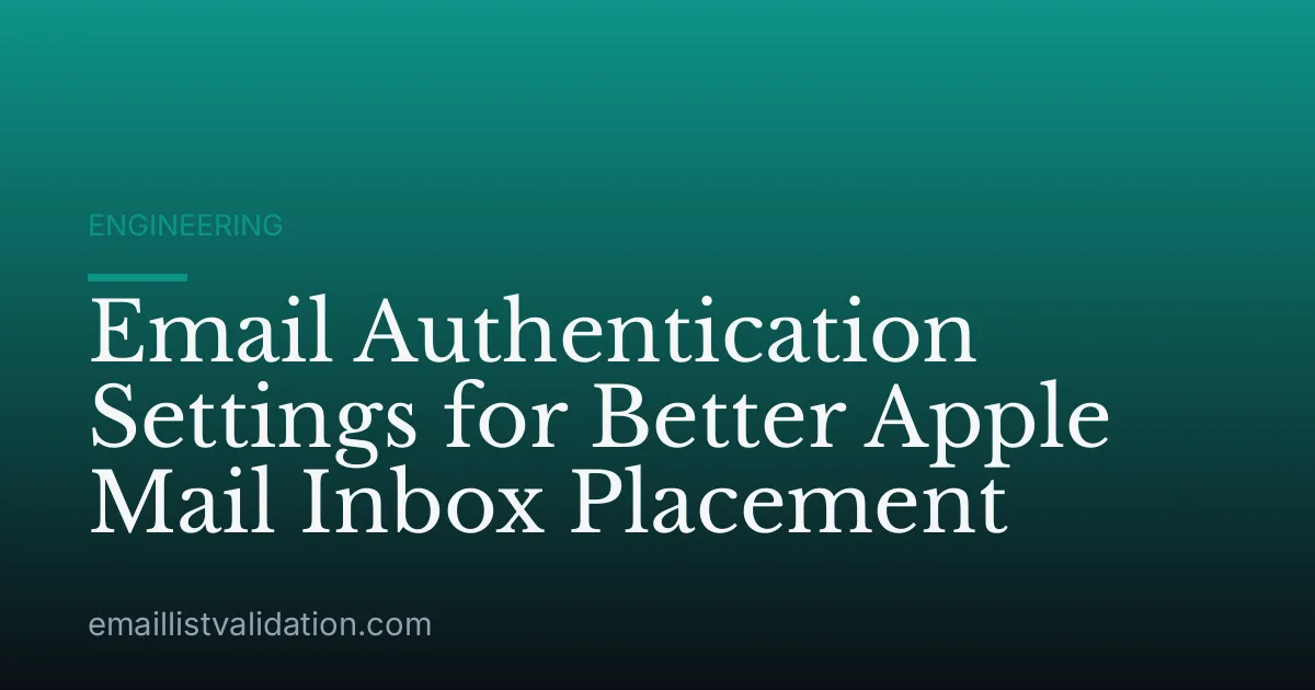 Email Authentication Settings for Better Apple Mail Inbox Placement