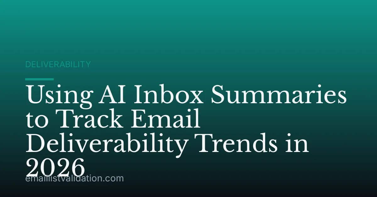 Using AI Inbox Summaries to Track Email Deliverability Trends in 2026