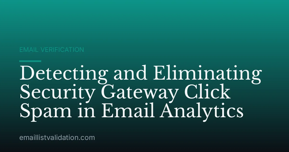 Detecting and Eliminating Security Gateway Click Spam in Email Analytics