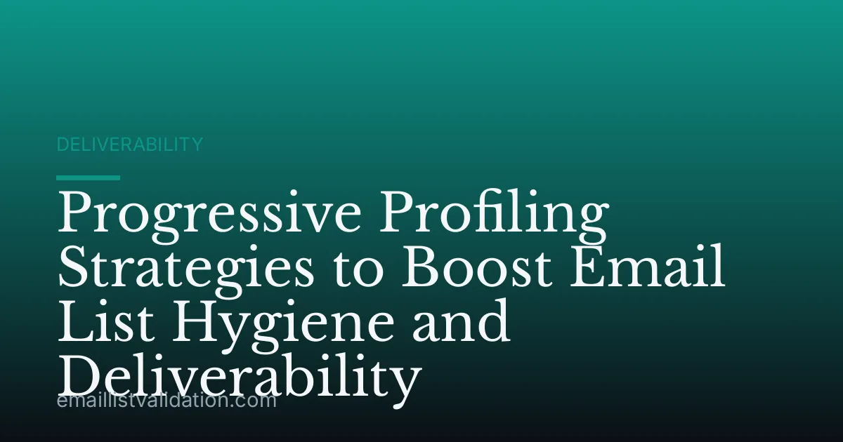 Progressive Profiling Strategies to Boost Email List Hygiene and Deliverability