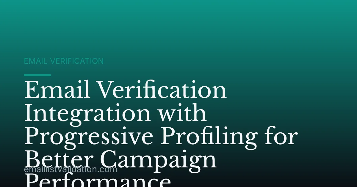 Email Verification Integration with Progressive Profiling for Better Campaign Performance