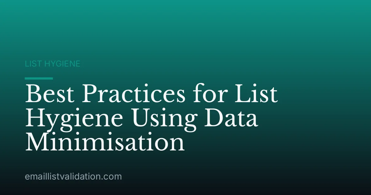 Best Practices for List Hygiene Using Data Minimisation