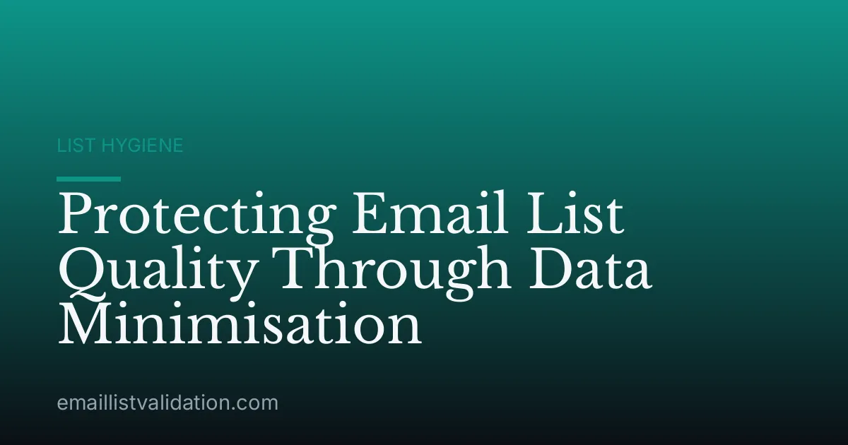 Protecting Email List Quality Through Data Minimisation