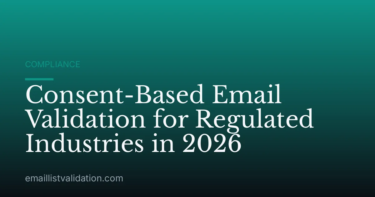 Consent-Based Email Validation for Regulated Industries in 2026