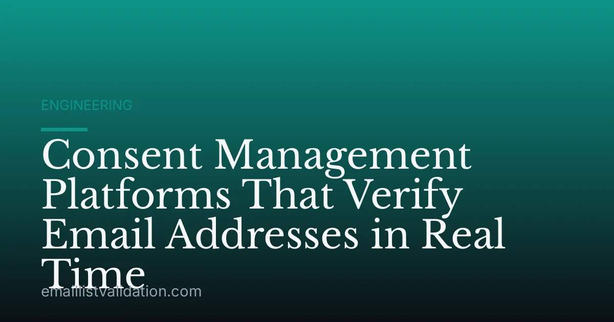 Consent Management Platforms That Verify Email Addresses in Real Time