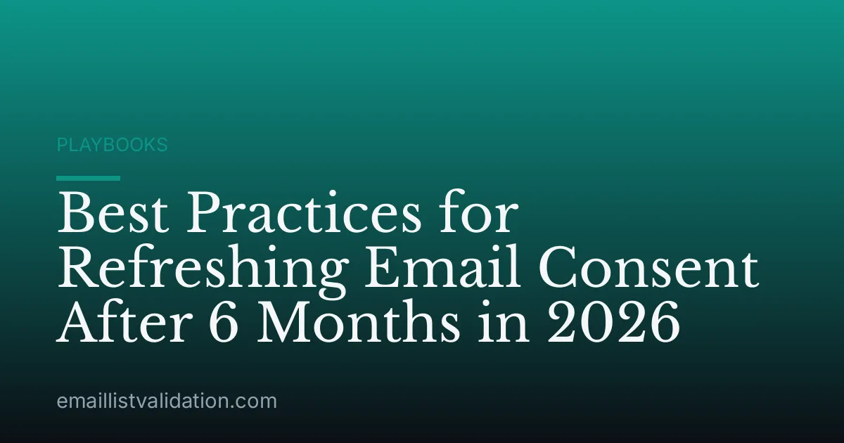 Best Practices for Refreshing Email Consent After 6 Months in 2026