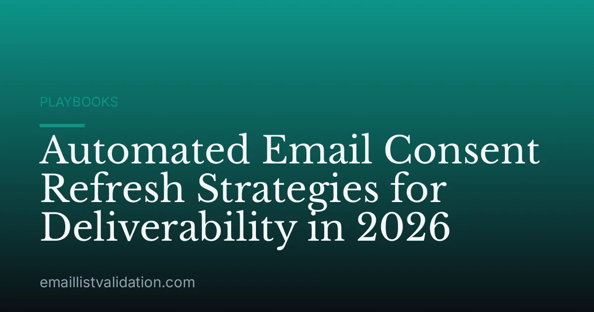 Automated Email Consent Refresh Strategies for Deliverability in 2026