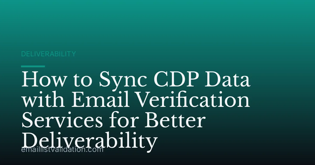 How to Sync CDP Data with Email Verification Services for Better Deliverability