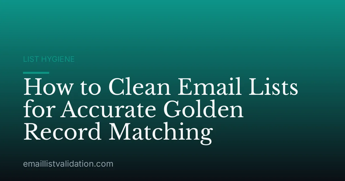 How to Clean Email Lists for Accurate Golden Record Matching