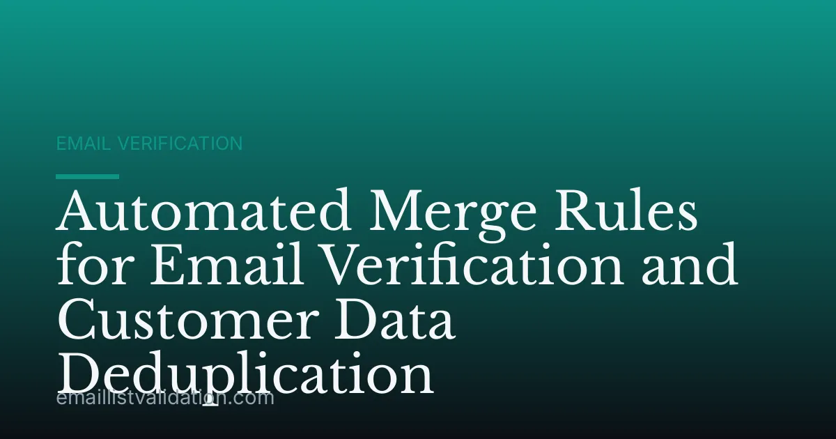 Automated Merge Rules for Email Verification and Customer Data Deduplication