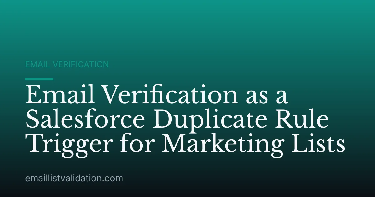 Email Verification as a Salesforce Duplicate Rule Trigger for Marketing Lists