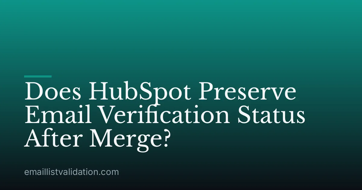 Does HubSpot Preserve Email Verification Status After Merge?