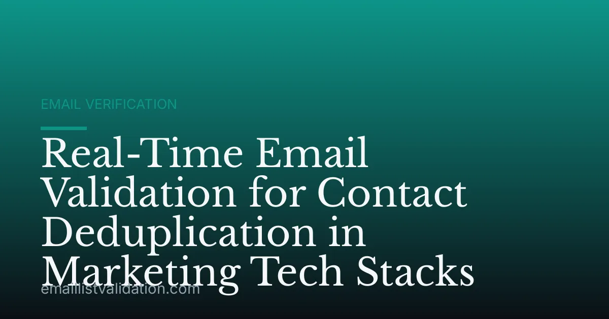 Real-Time Email Validation for Contact Deduplication in Marketing Tech Stacks